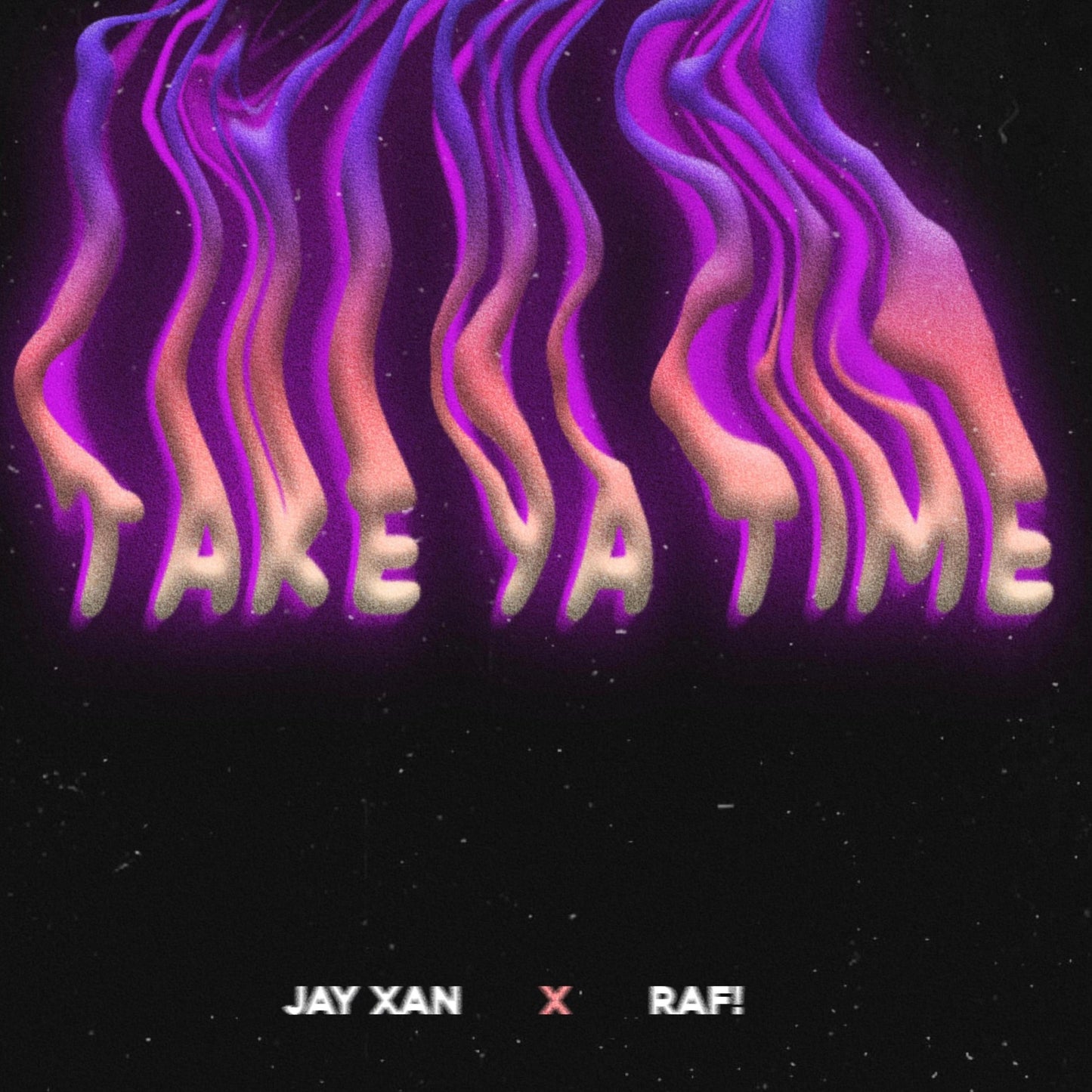 Jay Xan x RAF! x Renzilla - Take Ya Time (Digital Download)